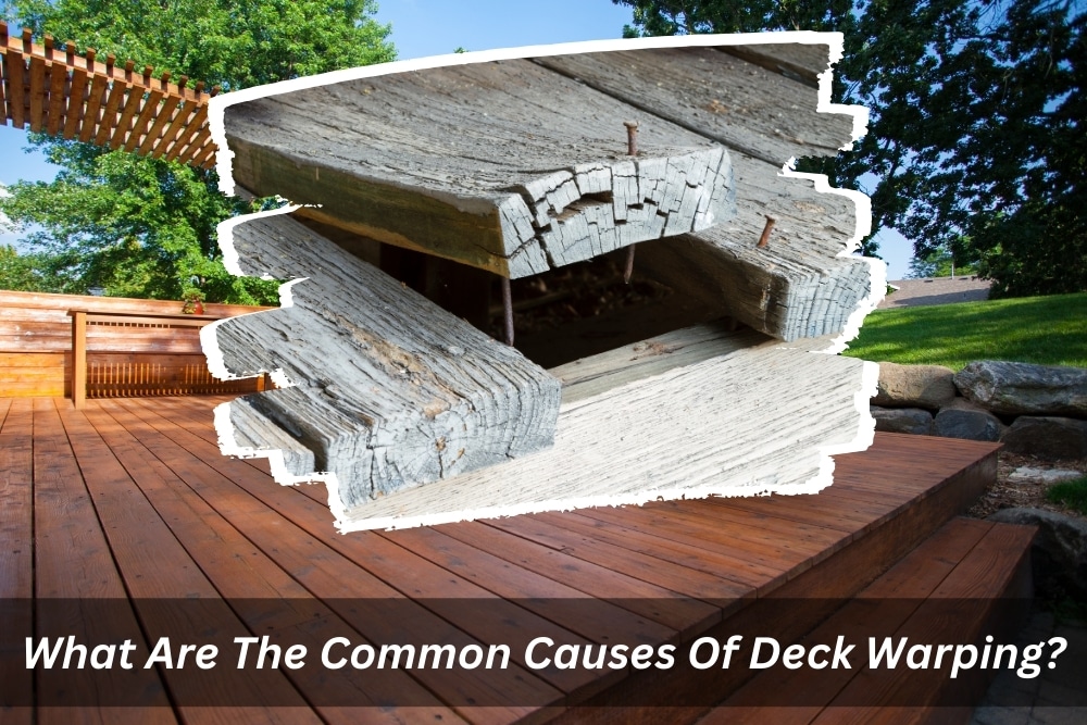 Image presents What Are The Common Causes Of Deck Warping